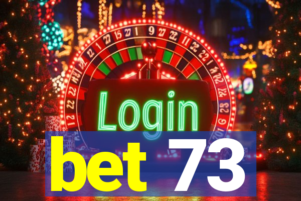 bet 73
